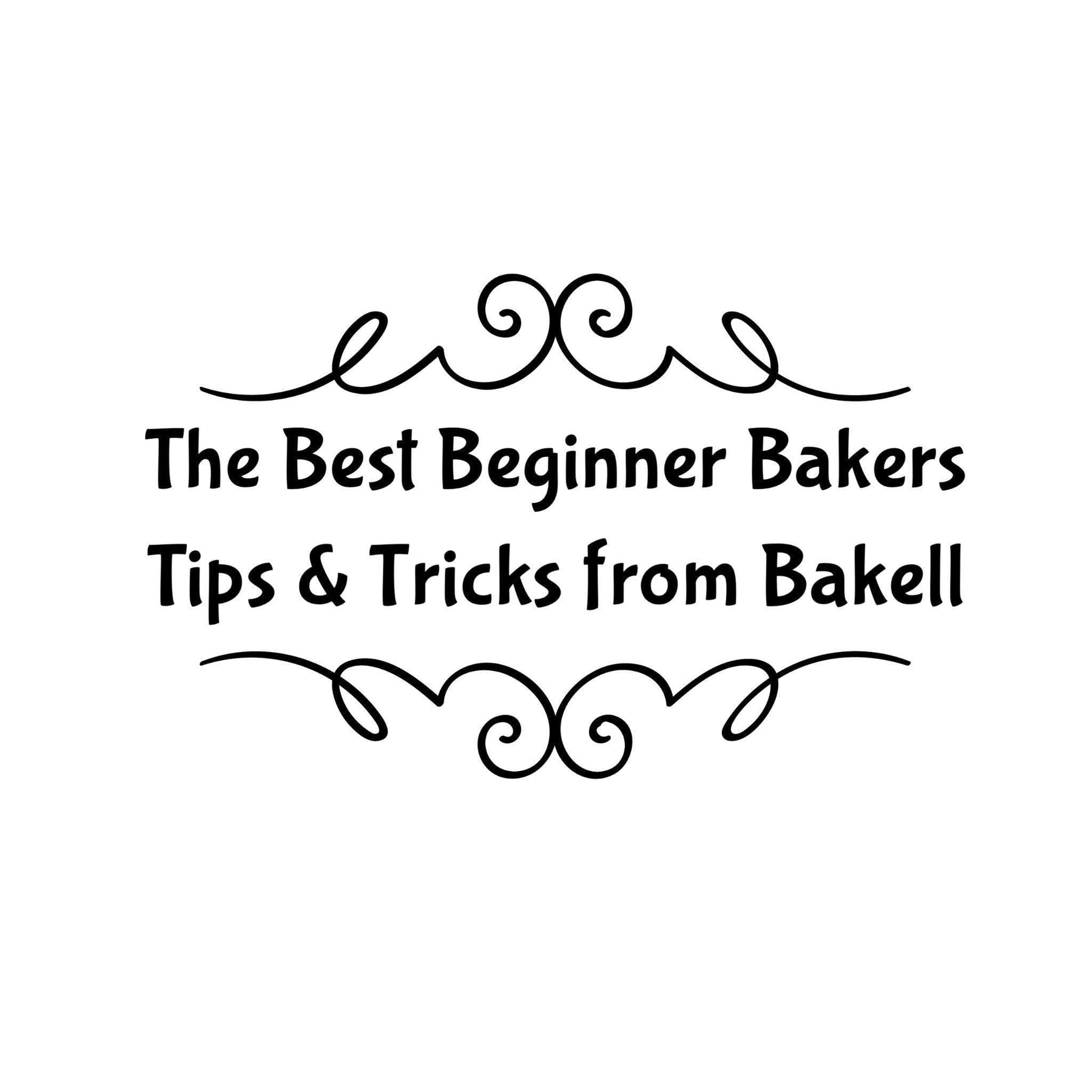 The Best Beginner Bakers Tips & Tricks from Bakell" in black script with decorative flourishes.